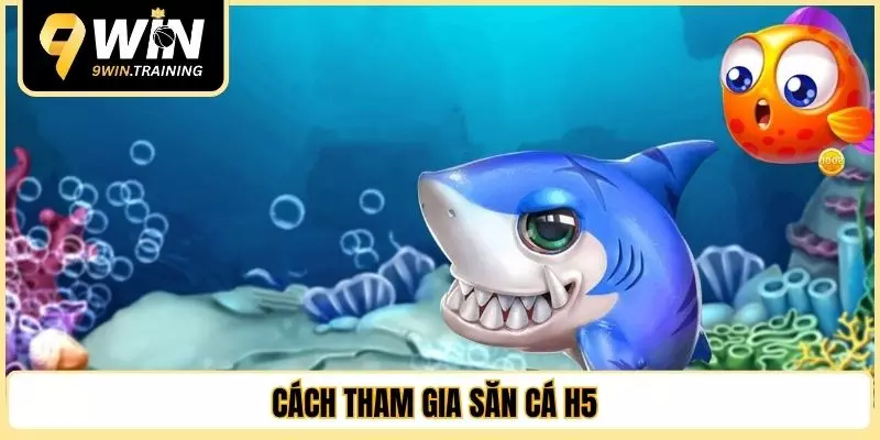 Cách tham gia săn cá H5