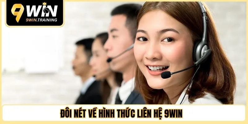 Đôi nét về hình thức liên hệ 9WIN 