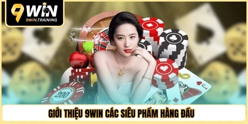 Giới thiệu 9WIN các siêu phẩm hàng đầu 