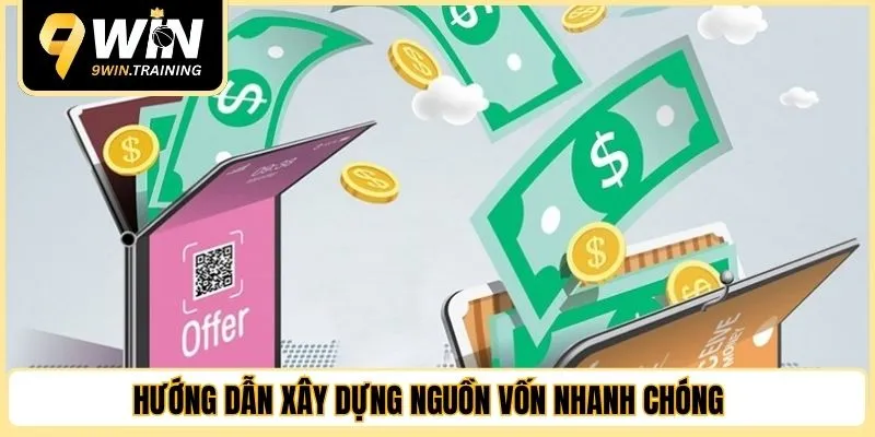 Hướng dẫn xây dựng nguồn vốn nhanh chóng 