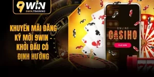 Khuyến Mãi Đăng Ký Mới 9WIN – Khởi Đầu Có Định Hướng