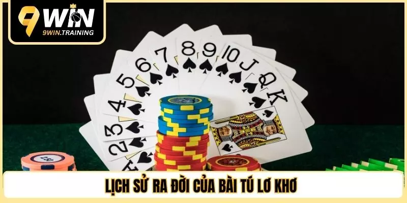 Lịch sử ra đời của bài tú lơ khơ