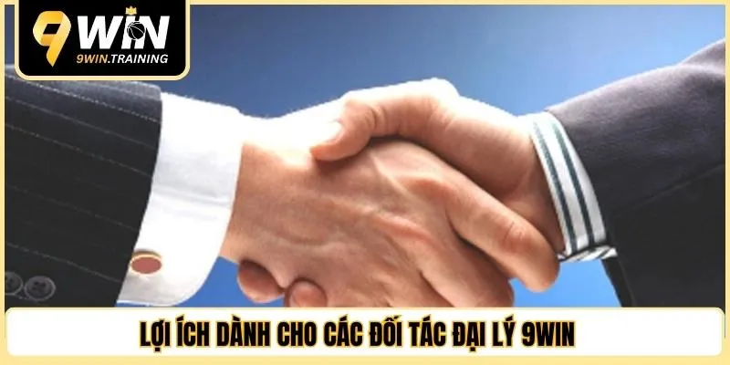 Lợi ích dành cho các đối tác đại lý 9WIN 