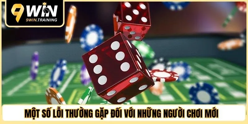 Một số lỗi thường gặp đối với những người chơi mới