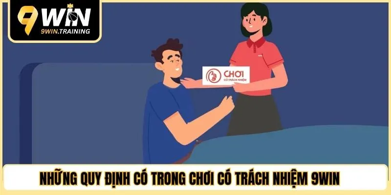 Những quy định có trong chơi có trách nhiệm 9WIN  