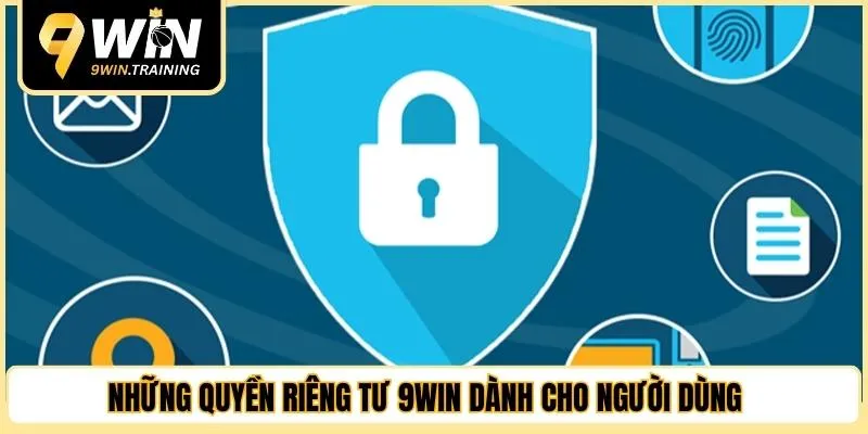 Những quyền riêng tư 9WIN dành cho người dùng 