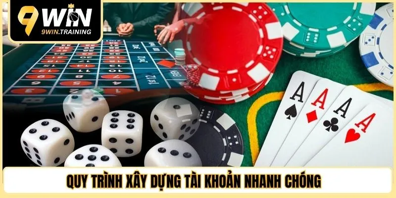 Quy trình xây dựng tài khoản nhanh chóng 
