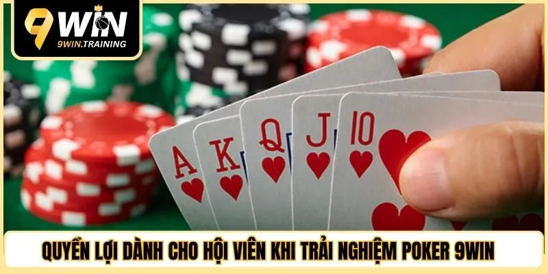 Quyền lợi dành cho hội viên khi trải nghiệm poker 9WIN 