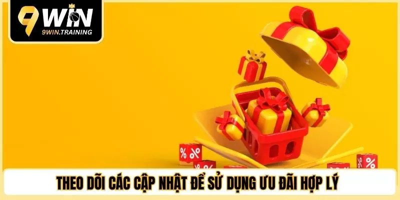 Theo dõi các cập nhật để sử dụng ưu đãi hợp lý