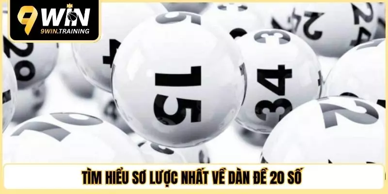 Tìm hiểu sơ lược nhất về dàn đề 20 số