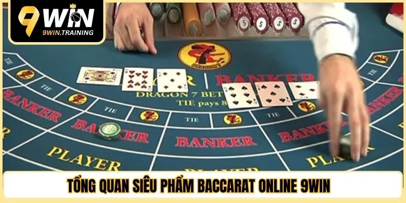 Tổng quan siêu phẩm baccarat online 9WIN 