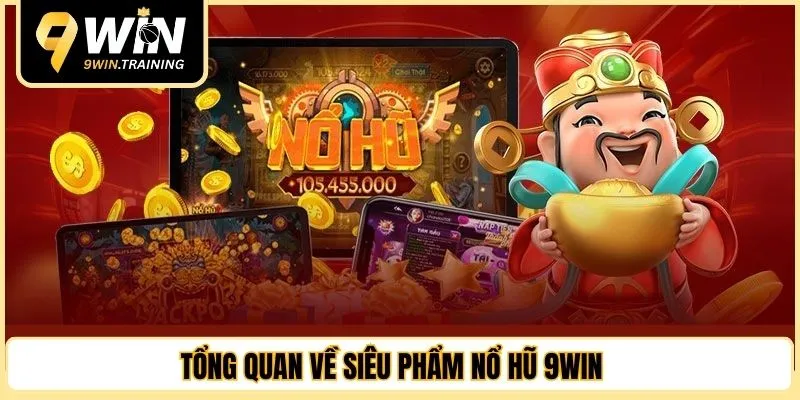 Tổng quan về siêu phẩm nổ hũ 9WIN 