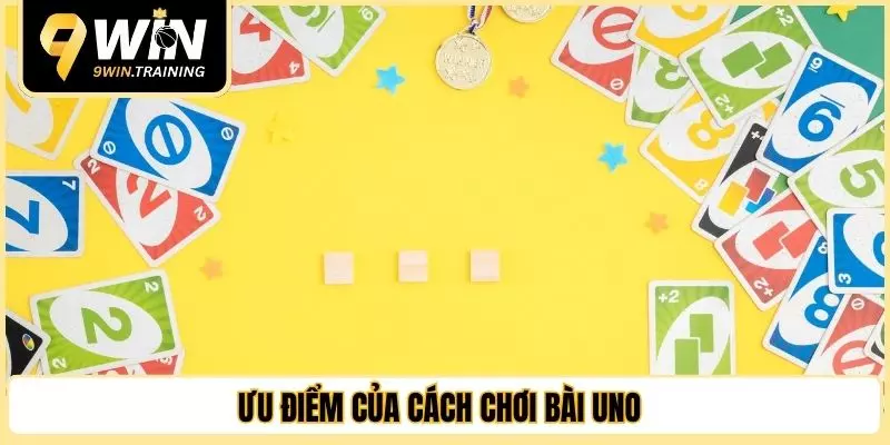 Ưu điểm của cách chơi bài Uno
