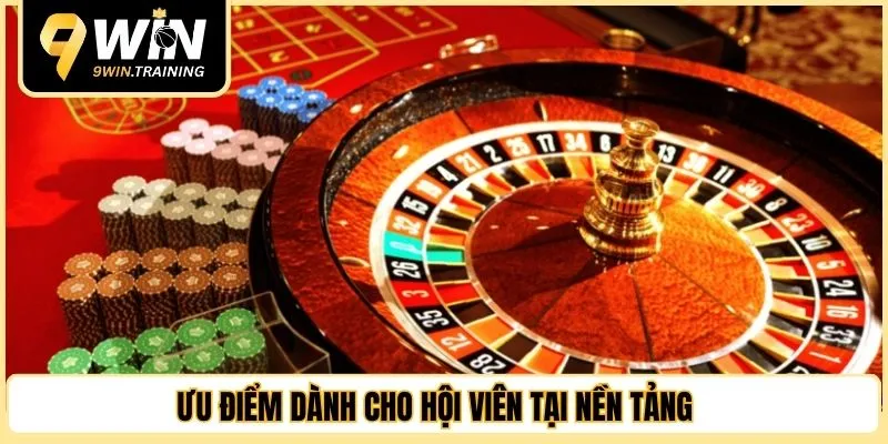 Ưu điểm dành cho hội viên tại nền tảng 